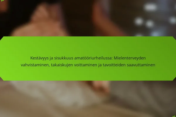 Kestävyys ja sisukkuus amatööriurheilussa: Mielenterveyden vahvistaminen, takaiskujen voittaminen ja tavoitteiden saavuttaminen