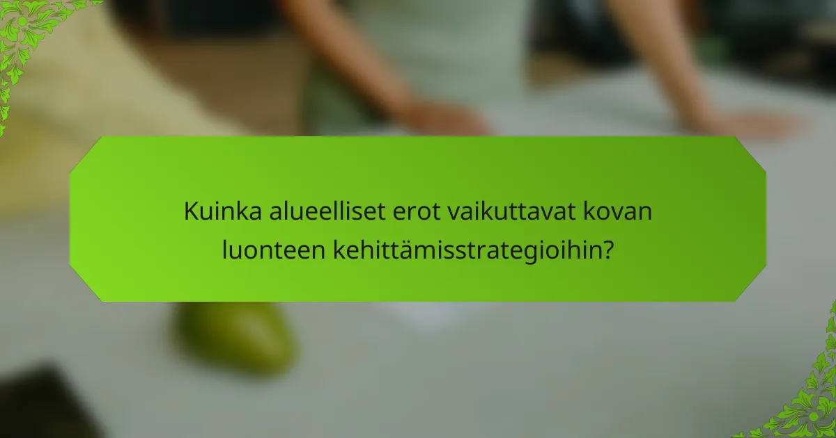 Kuinka alueelliset erot vaikuttavat kovan luonteen kehittämisstrategioihin?