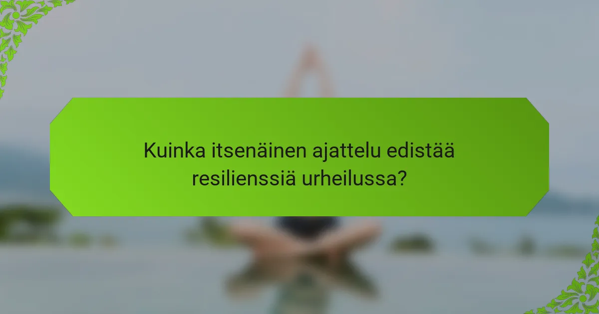 Kuinka itsenäinen ajattelu edistää resilienssiä urheilussa?