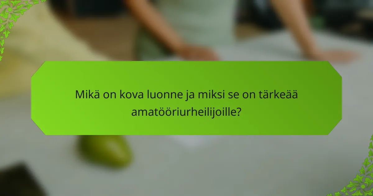 Mikä on kova luonne ja miksi se on tärkeää amatööriurheilijoille?