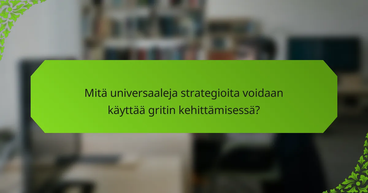 Mitä universaaleja strategioita voidaan käyttää gritin kehittämisessä?