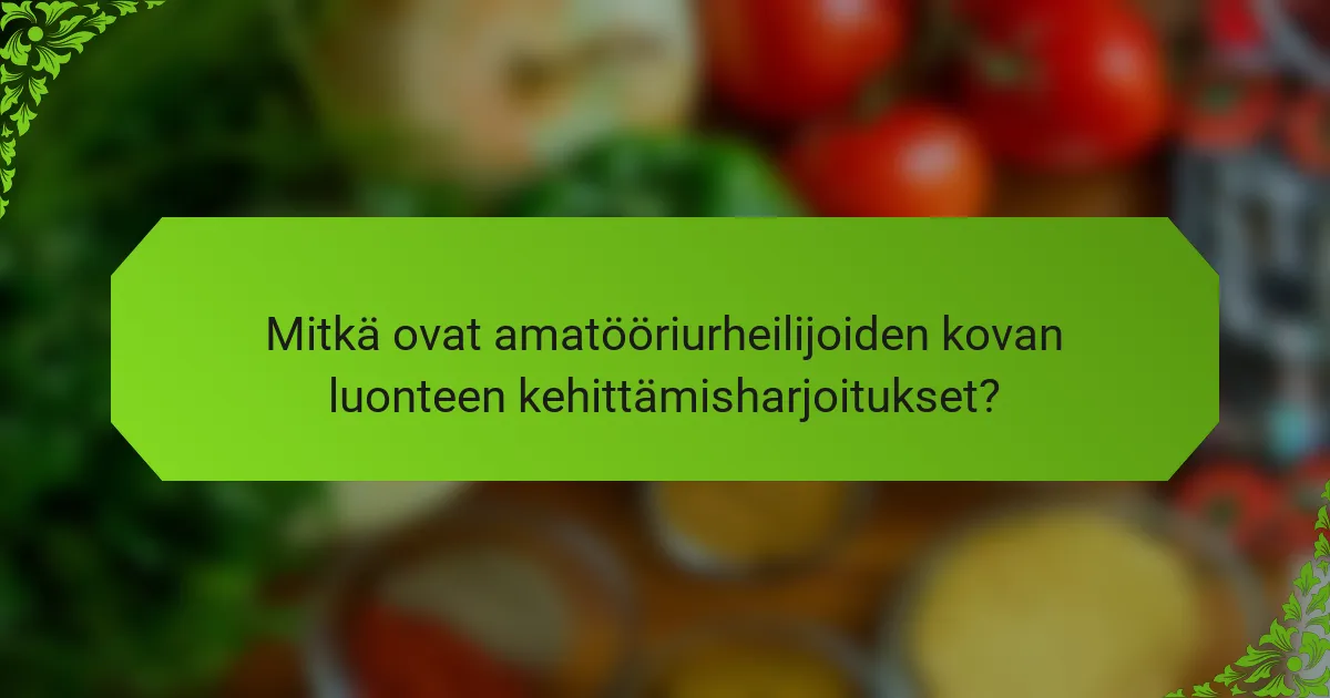 Mitkä ovat amatööriurheilijoiden kovan luonteen kehittämisharjoitukset?