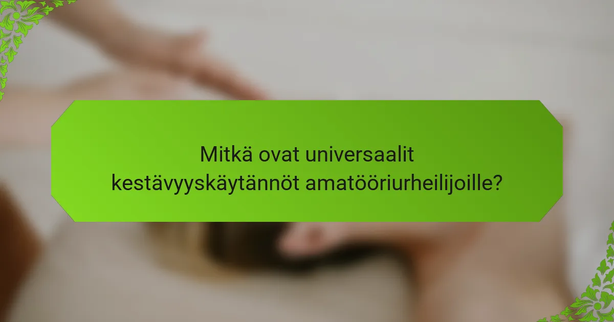 Mitkä ovat universaalit kestävyyskäytännöt amatööriurheilijoille?
