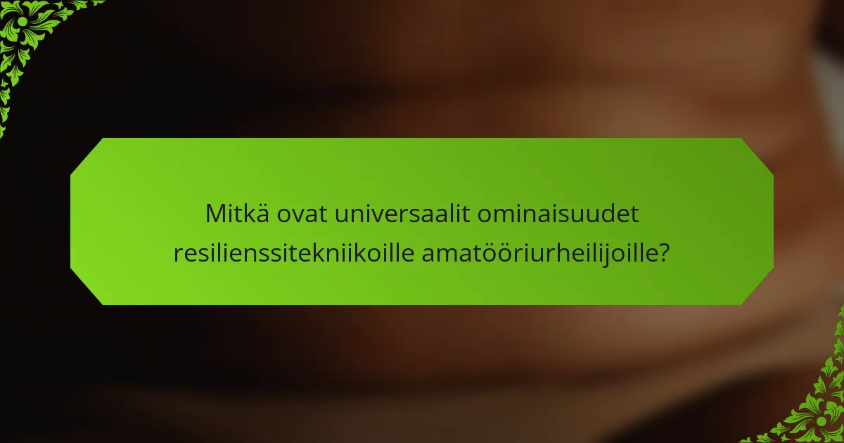 Mitkä ovat universaalit ominaisuudet resilienssitekniikoille amatööriurheilijoille?