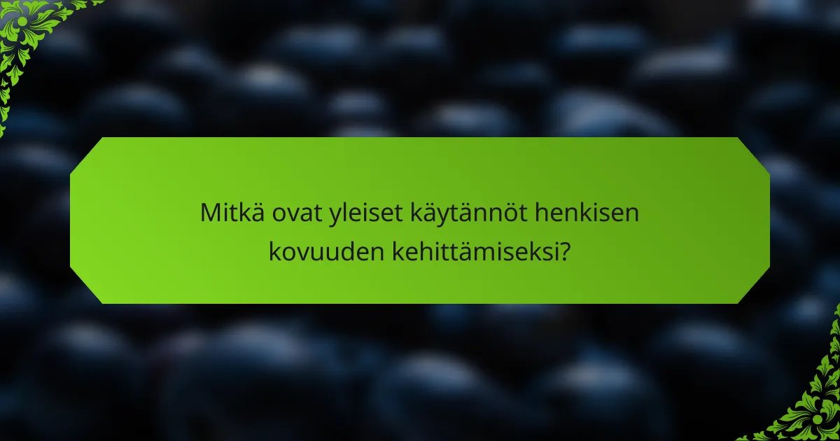 Mitkä ovat yleiset käytännöt henkisen kovuuden kehittämiseksi?