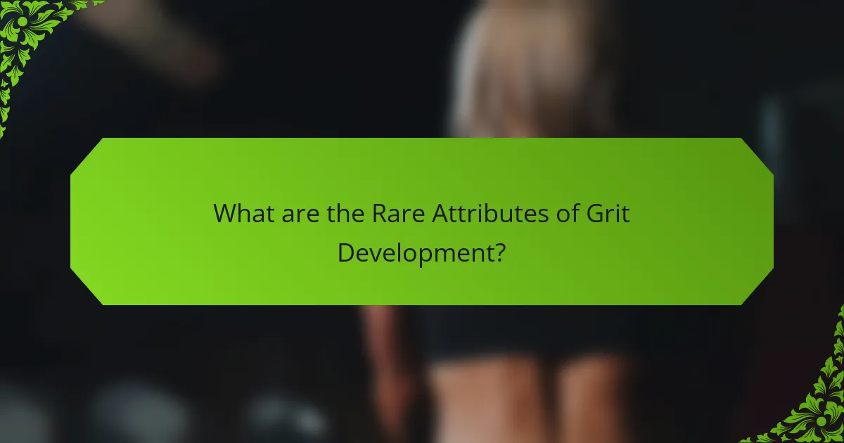 What are the Rare Attributes of Grit Development?